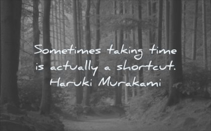 wisdom quotes sometimes taking time actually shortcut haruki murakami forest path trees