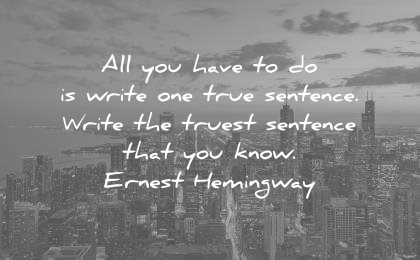 writing quotes all you have write one true sentence write truest that know ernest hemingway wisdom