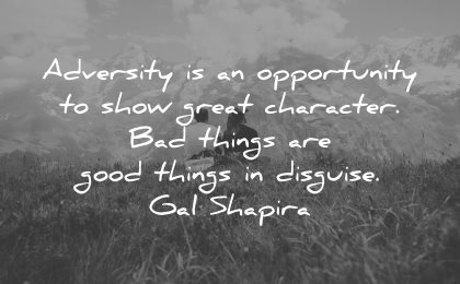 adversity quotes opportunity show great character things disguise gal shapira wisdom