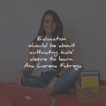 ana lorena fabrega quotes education kids desire learn wisdom