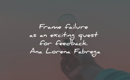 ana lorena fabrega quotes failure exciting feedback wisdom