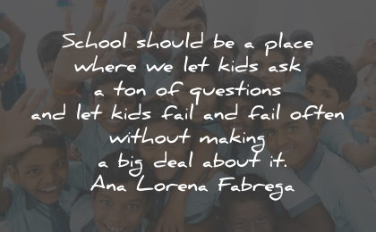 ana lorena fabrega quotes school kids questions fail wisdom