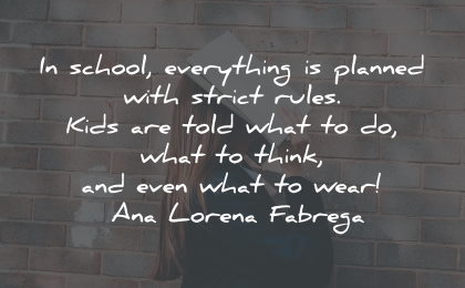 ana lorena fabrega quotes school planned rules kids think wear wisdom