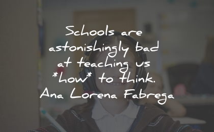 ana lorena fabrega quotes schools teaching how think wisdom