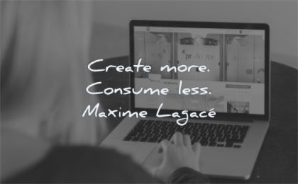 anxiety quotes create more consume less maxime lagace wisdom laptop