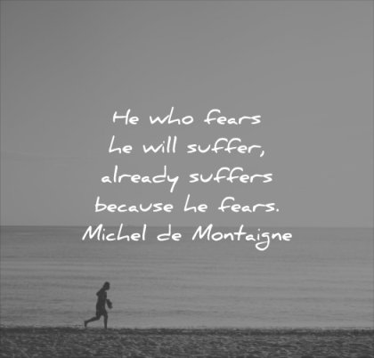 anxiety quotes who fears will suffer already suffers because michel de montaigne wisdom