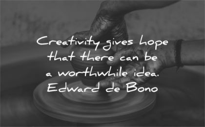 art quotes creativity gives hope worthwhile idea edward de bono wisdom hands working