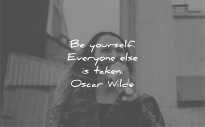 be yourself quotes everyone else is taken oscar wilde wisdom