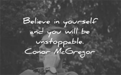 be yourself quotes believe you will unstoppable conor mcgregor wisdom man talk phone