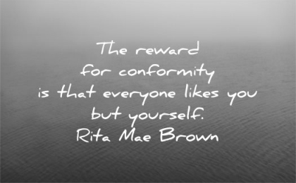 be yourself quotes the reward for conformity that everyone likes you but rita mae brown wisdom