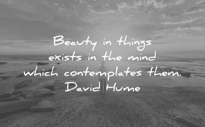 beautiful quotes beauty things exists mind which comtemplates david hume wisdom sea beach