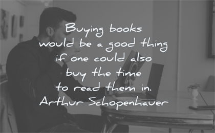 book quotes buying books would good thing could buy time read them arthur schopenhauer wisdom man reading coffee
