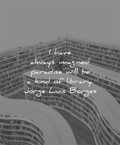 book quotes have always imagined paradise will kind library jorge luis borges wisdom
