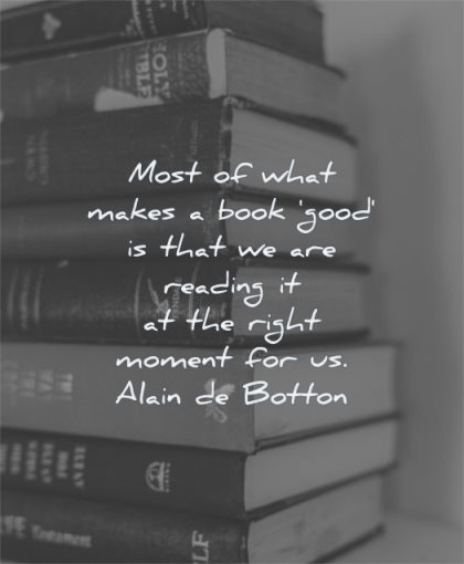 book quotes most what makes good reading right moment alain de botton wisdom pile