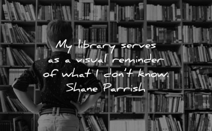 book quotes library serves visual reminder what dont know shane parrish wisdom boy looking