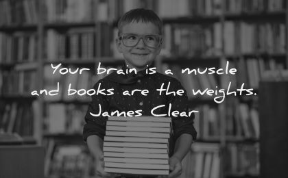 book quotes brain muscle weights james clear wisdom boy