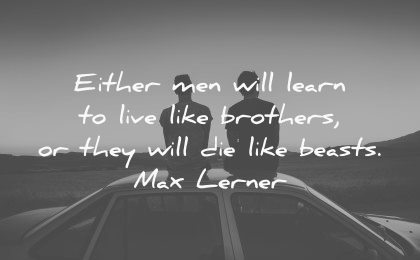 brother quotes either men learn live like brothers die like beasts max lerner wisdom car silhouette