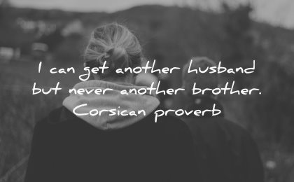 brother quotes can get another husband never corsican proverb wisdom