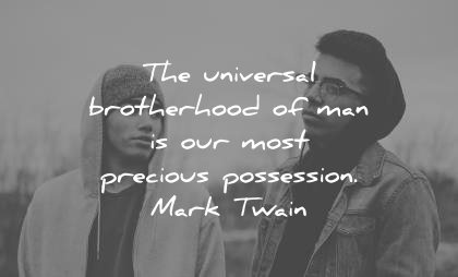 brother quotes universal brotherhood man most precious possession mark twain wisdom two men
