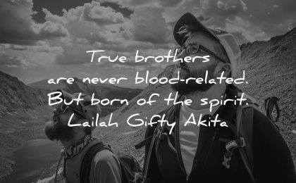 brother quotes brothers never blood related born spirit lailah gifty akita wisdom