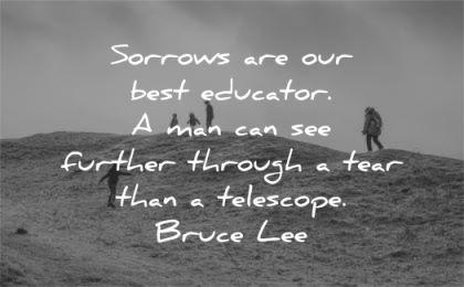 bruce lee quotes sorrows best educator man further through tear telescope wisdom nature