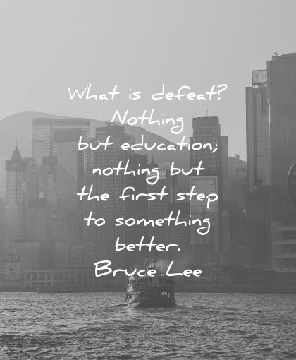 bruce lee quotes what defeat nothing education nothing first step something better wisdom