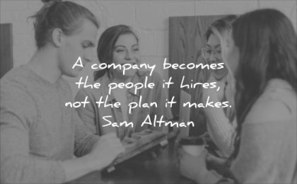 business quotes company becomes people hires not plan makes sam altman wisdom