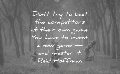 business quotes dont try beat competitors their own game you have invest new master reid hoffman wisdom