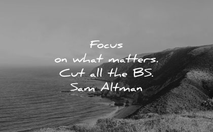 business quotes focus what matters sam altman wisdom nature water sea waves