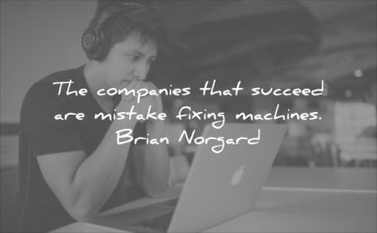 business quotes companies that succeed are mistake fixing machines brian norgard wisdom