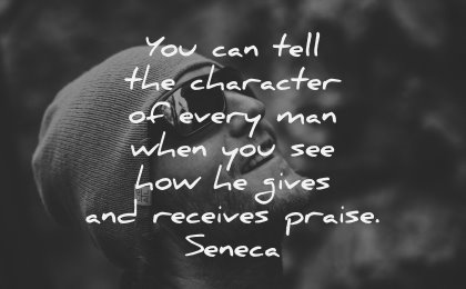 character quotes can tell every gives receive praise seneca wisdom