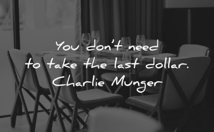 character quotes you dont need take last dollar charlie munger wisdom tables