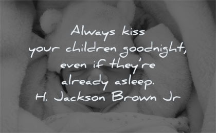 children quotes always kiss goodnight already asleep jackson brown jr wisdom