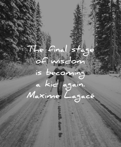 children quotes final stage wisdom becoming kid again maxime lagace winter path woman