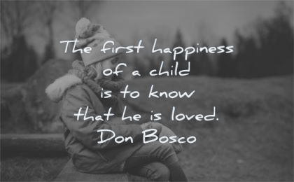 children quotes first happiness child know that loved don bosso wisdom girl