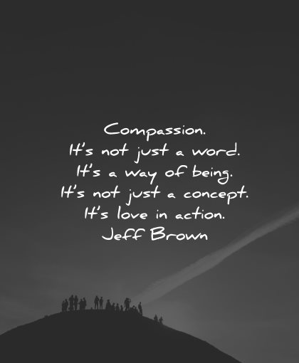 compassion quotes just word being concept love action jeff brown wisdom