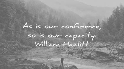 confidence quotes our our capacity william hazlitt wisdom