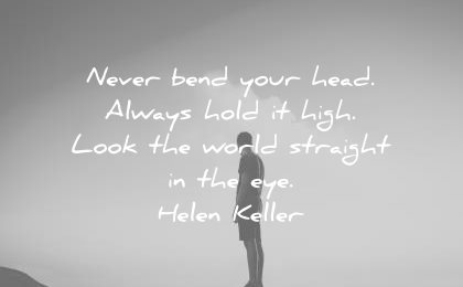 confidence quotes never bend your head always hold high look the world straight eye helen keller wisdom