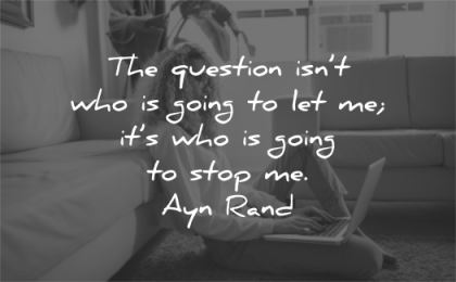 confidence quotes the question is not who is going let its who going stop ayn rand wisdom woman working laptop