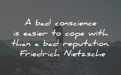 conscience quotes easier cope bad reputation friedrich nietzsche wisdom
