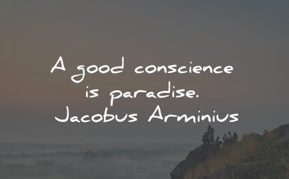 conscience quotes good paradise jacobus arminius wisdom