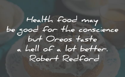 conscience quotes health food oreos better robert redford wisdom