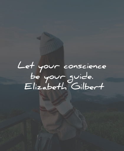 conscience quotes let guide elizabeth gilbert wisdom