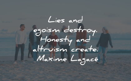 conscience quotes lies egoism destroy honesty altruism create maxime lagace wisdom