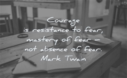 courage quotes resistance fear mastery absence mark twain wisdom writing paper