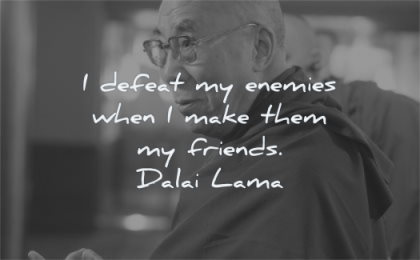 dalai lama quotes defeat enemies when make them friends wisdom