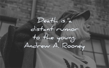 death quotes distant rumour young andrew rooney wisdom woman