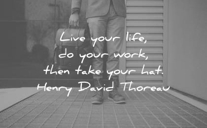 death quotes live your life work then take hat henry david thoreau wisdom