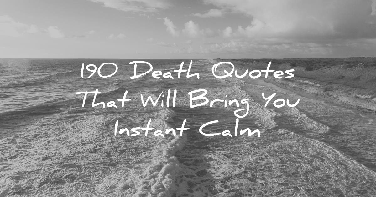 190 Death Quotes That Will Bring You Instant Calm