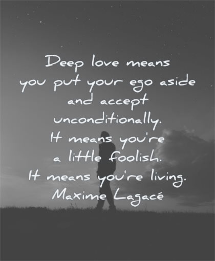 deep love quotes means you put your ego aside accept unconditionally little foolish living maxime lagace wisdom silhouette man evening
